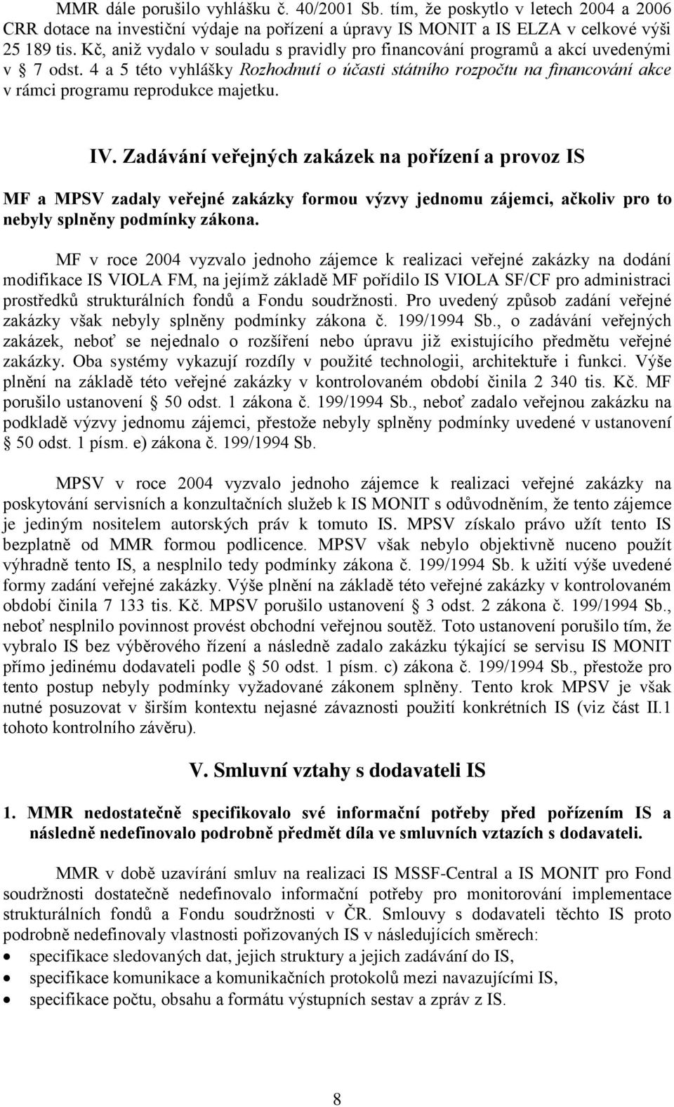 4 a 5 této vyhlášky Rozhodnutí o účasti státního rozpočtu na financování akce v rámci programu reprodukce majetku. IV.