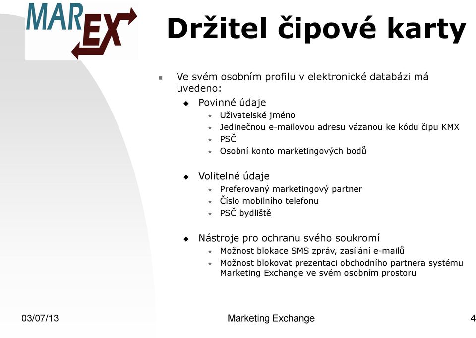 partner Číslo mobilního telefonu PSČ bydliště Nástroje pro ochranu svého soukromí Možnost blokace SMS zpráv, zasílání