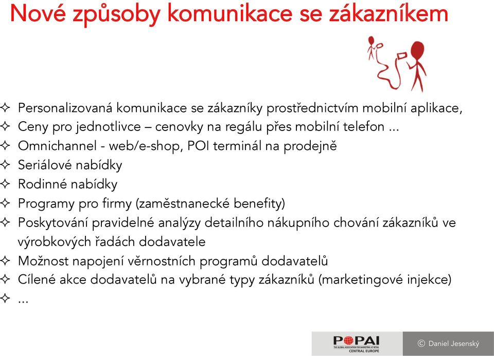 .. ² Omnichannel - web/e-shop, POI terminál na prodejně ² Seriálové nabídky ² Rodinné nabídky ² Programy pro firmy (zaměstnanecké