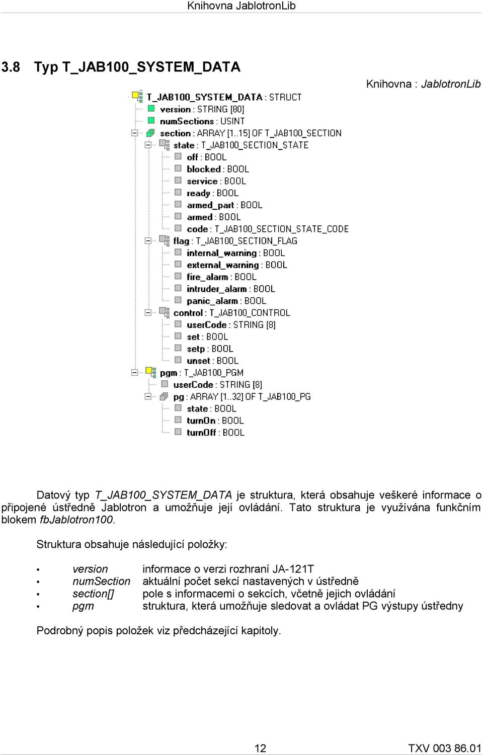 Struktura obsahuje následující položky: version informace o verzi rozhraní JA-121T numsection aktuální počet sekcí nastavených v ústředně