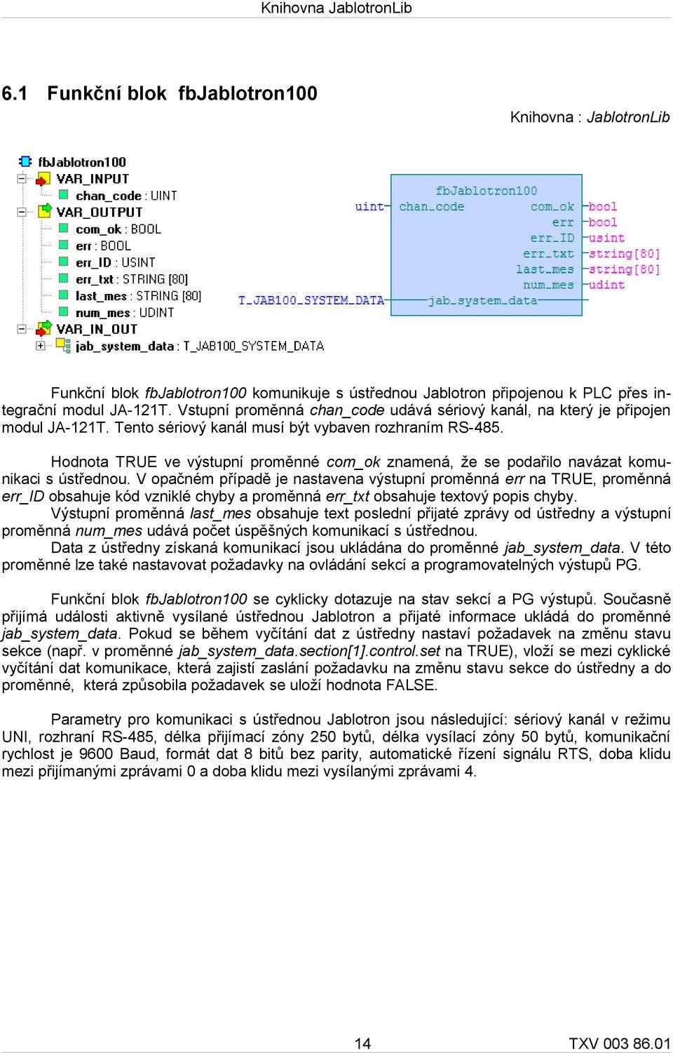 Hodnota TRUE ve výstupní proměnné com_ok znamená, že se podařilo navázat komunikaci s ústřednou.