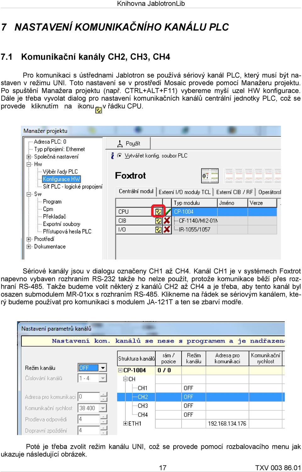 Dále je třeba vyvolat dialog pro nastavení komunikačních kanálů centrální jednotky PLC, což se provede kliknutím na ikonu v řádku CPU. Sériové kanály jsou v dialogu označeny CH1 až CH4.