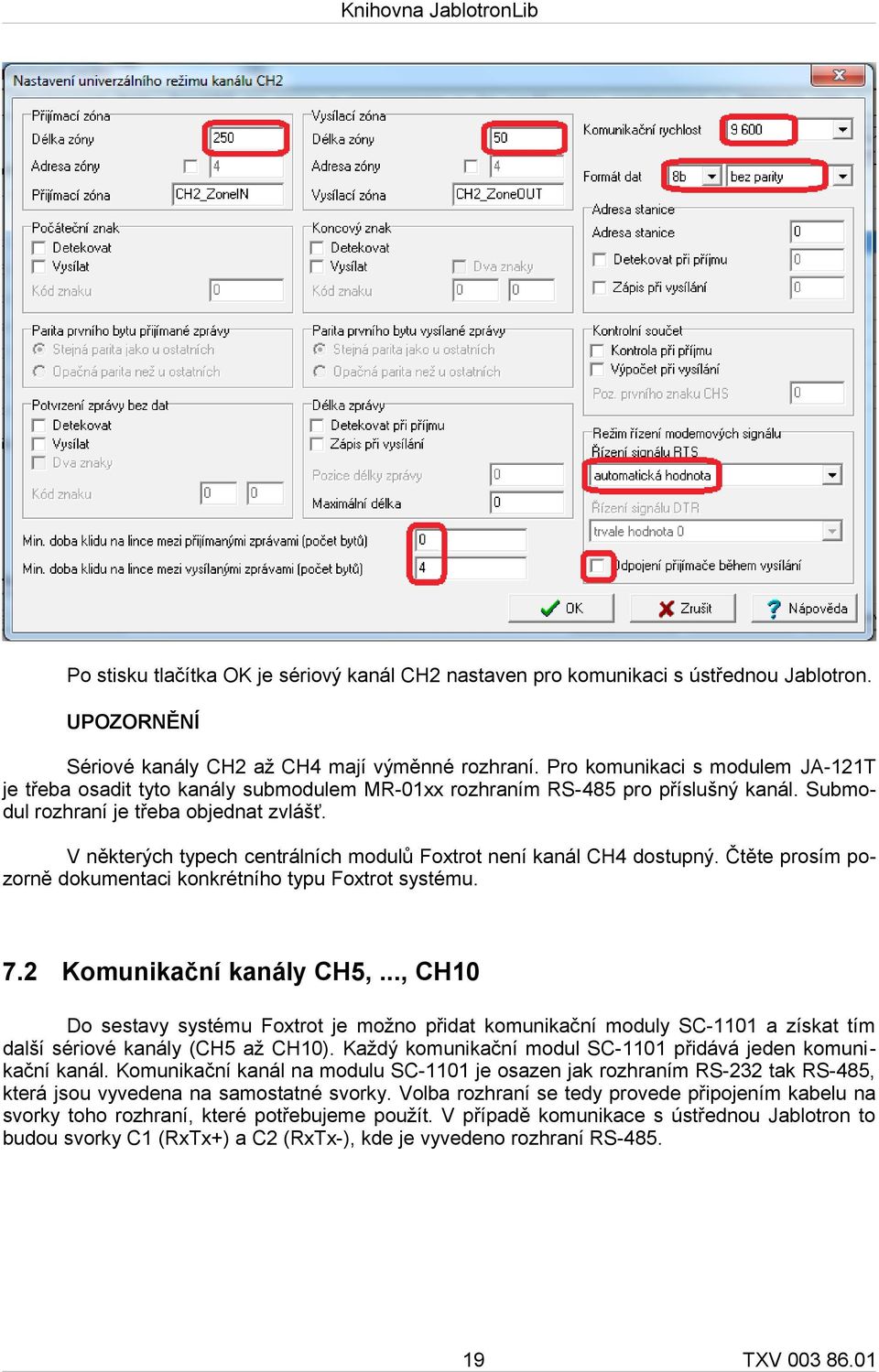 V některých typech centrálních modulů Foxtrot není kanál CH4 dostupný. Čtěte prosím pozorně dokumentaci konkrétního typu Foxtrot systému. 7.2 Komunikační kanály CH5,.