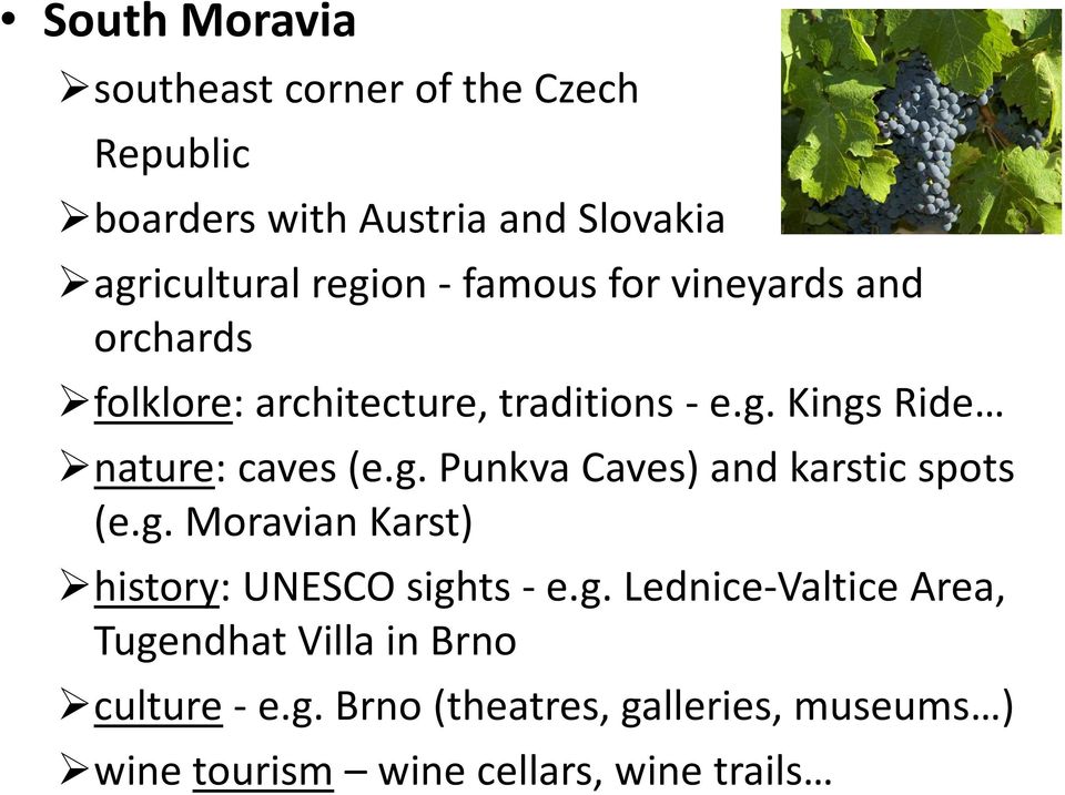 Kings Ride nature: caves (e.g. Punkva Caves) and karstic spots (e.g. Moravian Karst) history: UNESCO sights - e.