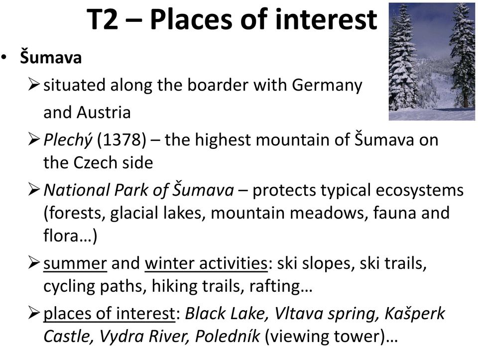 lakes, mountain meadows, fauna and flora ) summer and winter activities: ski slopes, ski trails, cycling paths,
