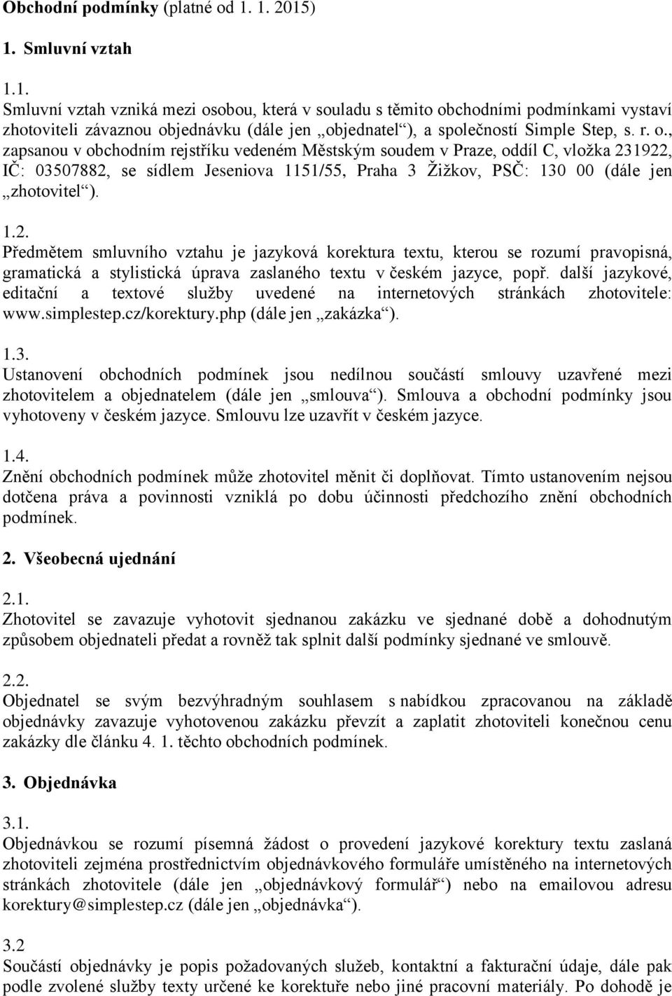 r. o., zapsanou v obchodním rejstříku vedeném Městským soudem v Praze, oddíl C, vložka 23