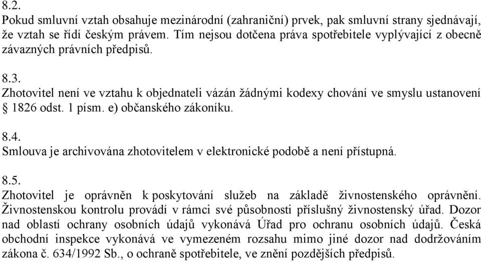 1 písm. e) občanského zákoníku. 8.4. Smlouva je archivována zhotovitelem v elektronické podobě a není přístupná. 8.5. Zhotovitel je oprávněn k poskytování služeb na základě živnostenského oprávnění.