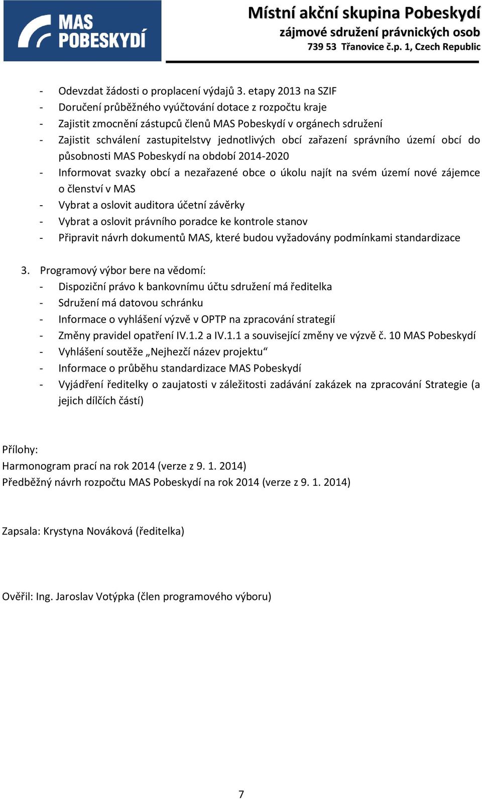 zařazení správního území obcí do působnosti MAS Pobeskydí na období 2014-2020 - Informovat svazky obcí a nezařazené obce o úkolu najít na svém území nové zájemce o členství v MAS - Vybrat a oslovit