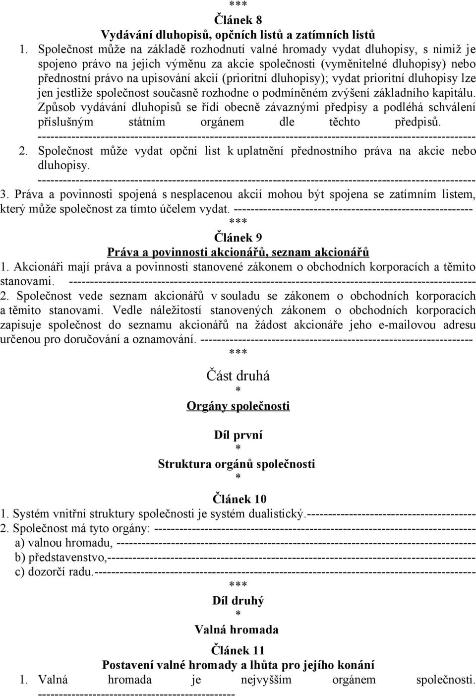 (prioritní dluhopisy); vydat prioritní dluhopisy lze jen jestliže společnost současně rozhodne o podmíněném zvýšení základního kapitálu.