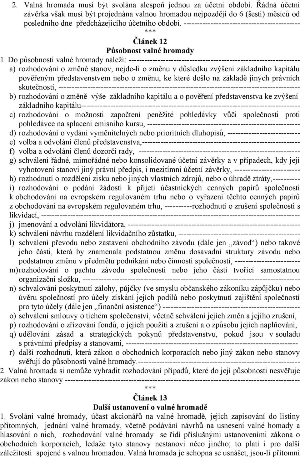 ------------------------------------------- Článek 12 Působnost valné hromady 1.