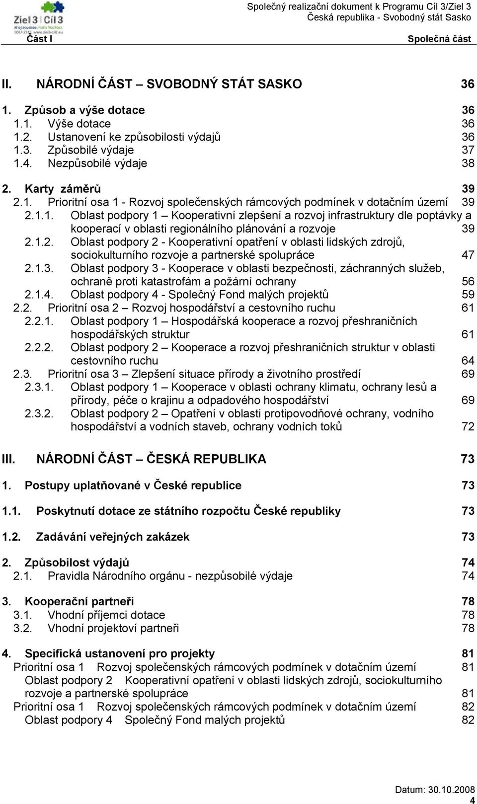 1.2. Oblast podpory 2 - Kooperativní opatření v oblasti lidských zdrojů, sociokulturního rozvoje a partnerské spolupráce 47 2.1.3.