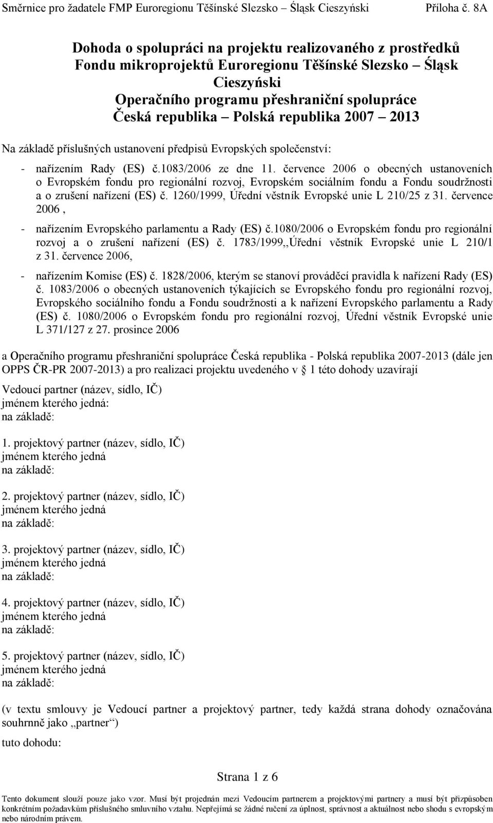 července 2006 o obecných ustanoveních o Evropském fondu pro regionální rozvoj, Evropském sociálním fondu a Fondu soudržnosti a o zrušení nařízení (ES) č.