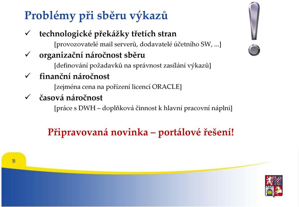 ..] organizační náročnost sběru [definování požadavků na správnost zasílání výkazů] finanční