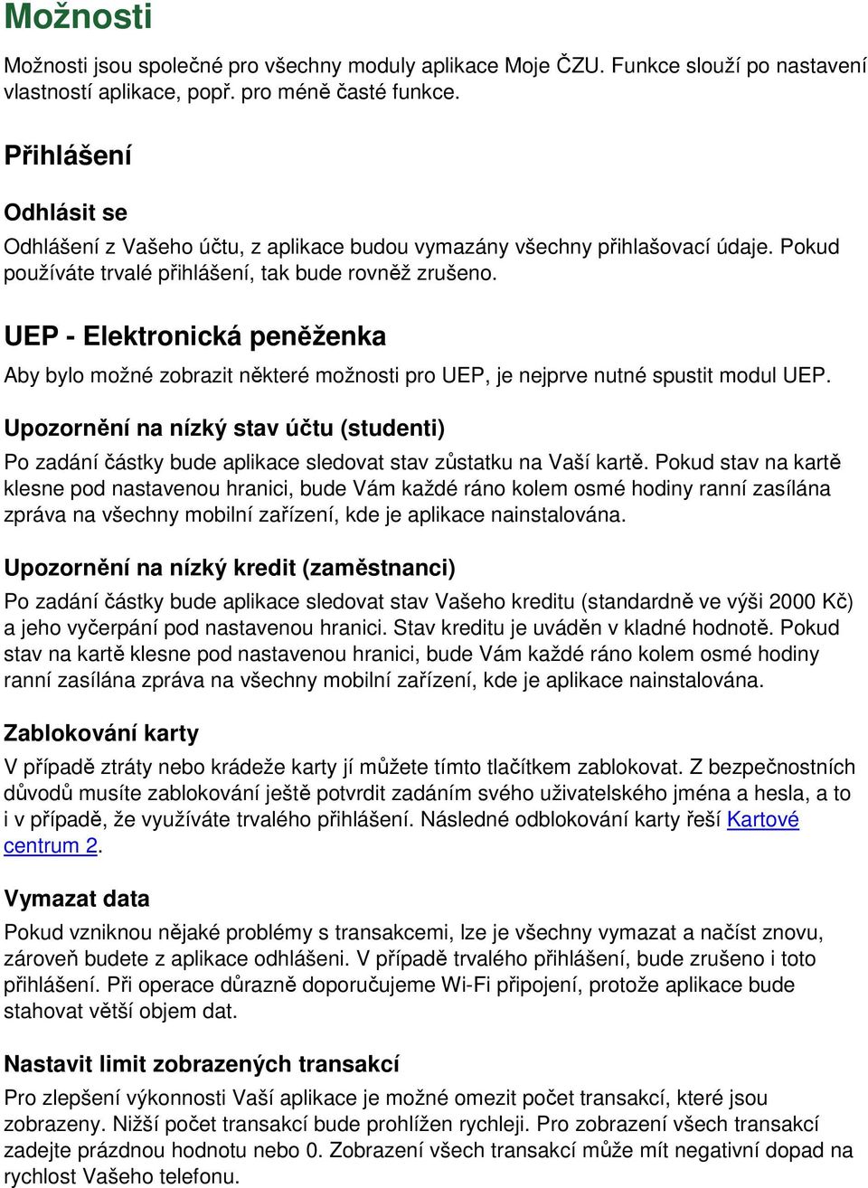 UEP - Elektronická peněženka Aby bylo možné zobrazit některé možnosti pro UEP, je nejprve nutné spustit modul UEP.