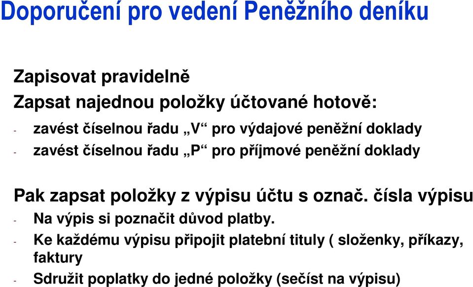 Pak zapsat položky z výpisu účtu s označ. čísla výpisu - Na výpis si poznačit důvod platby.