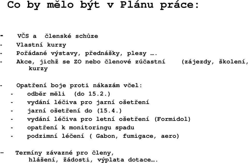 15.2.) - vydání léčiva pro jarní ošetření - jarní ošetření do (15.4.