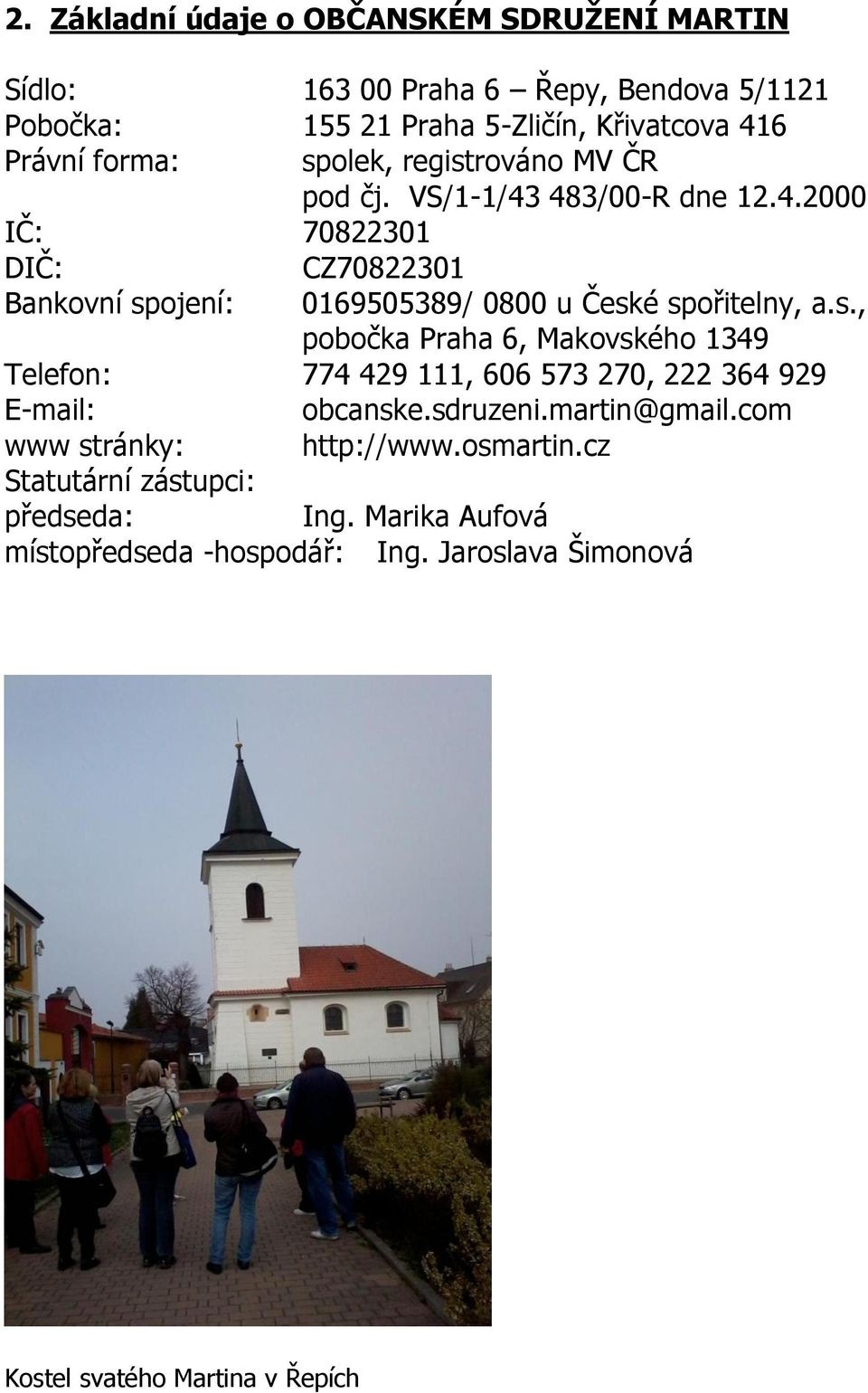 s., pobočka Praha 6, Makovského 1349 Telefon: 774 429 111, 606 573 270, 222 364 929 E-mail: obcanske.sdruzeni.martin@gmail.