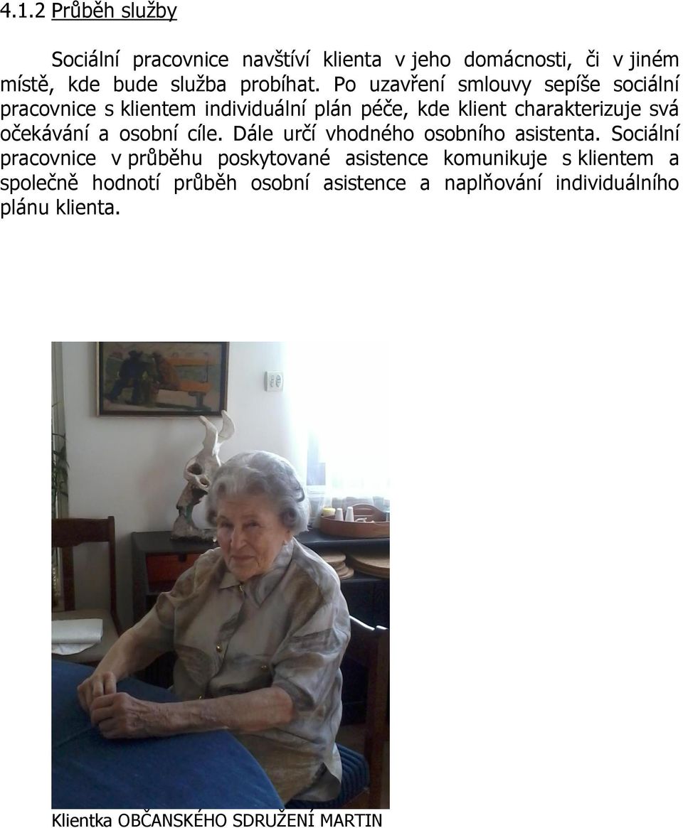 a osobní cíle. Dále určí vhodného osobního asistenta.
