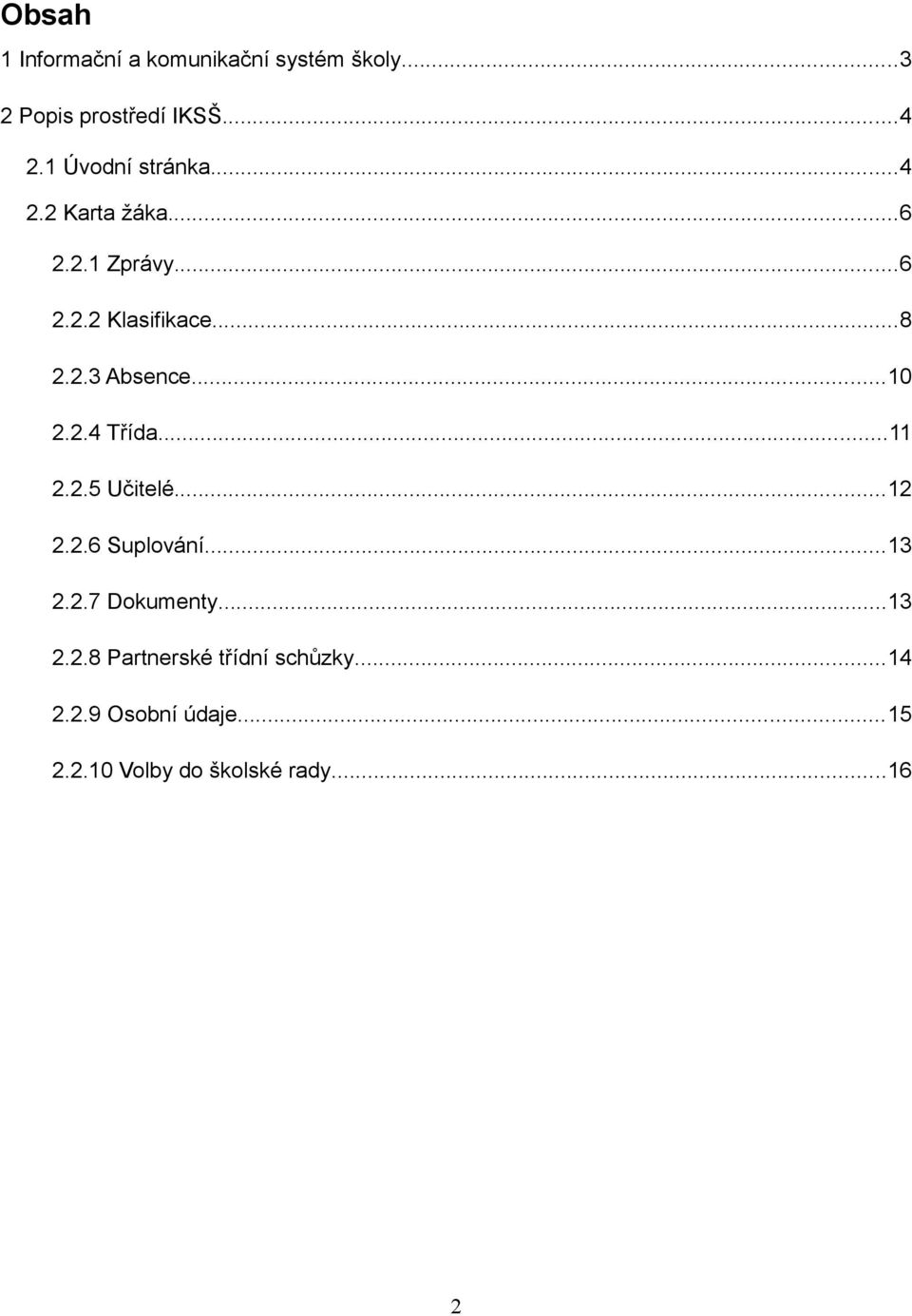 ..10 2.2.4 Třída...11 2.2.5 Učitelé...12 2.2.6 Suplování...13 2.2.7 Dokumenty...13 2.2.8 Partnerské třídní schůzky.