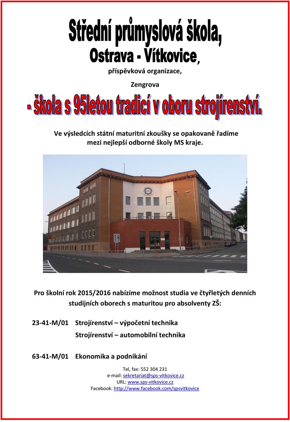 Pro školní rok 2015/2016 nabízíme možnost studia ve čtyřletých denních studijních oborech s maturitou pro absolventy ZŠ: