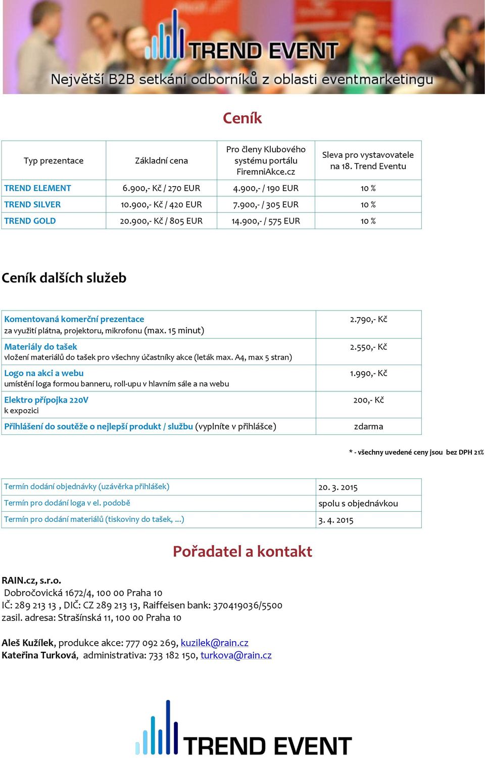 900,- / 575 EUR 10 % Ceník dalších služeb Komentovaná komerční prezentace za využití plátna, projektoru, mikrofonu (max.