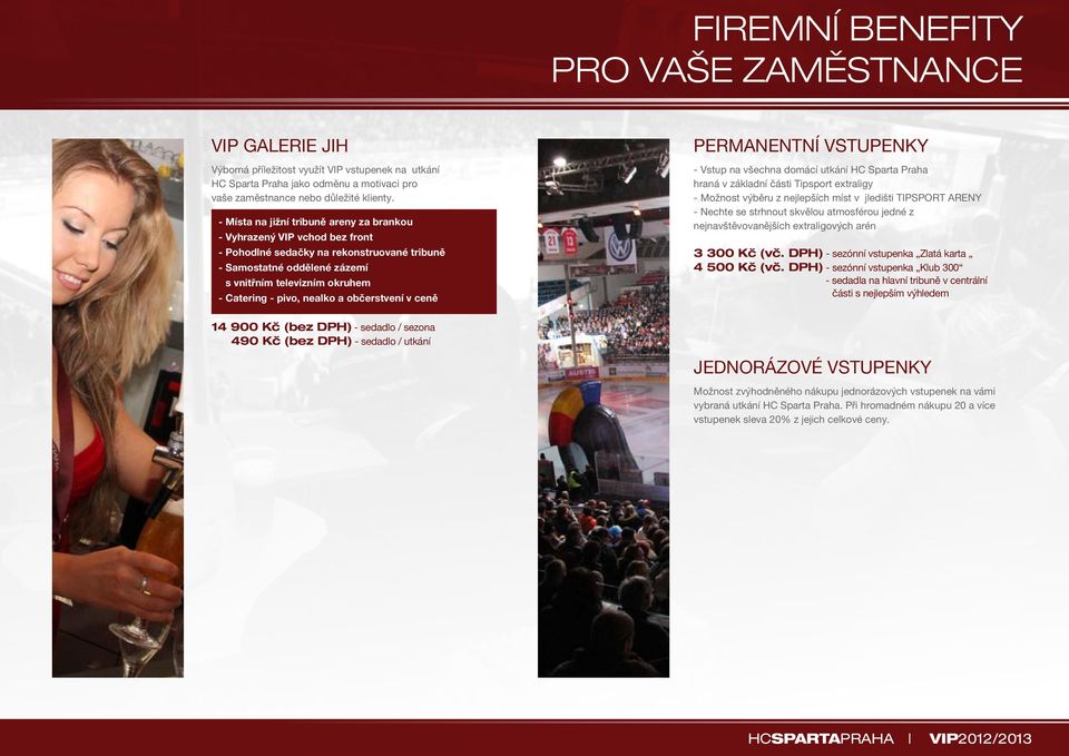 nealko a občerstvení v ceně PERMANENTNÍ VSTUPENKY - Vstup na všechna domácí utkání HC Sparta Praha hraná v základní části Tipsport extraligy - Možnost výběru z nejlepších míst v jledišti TIPSPORT