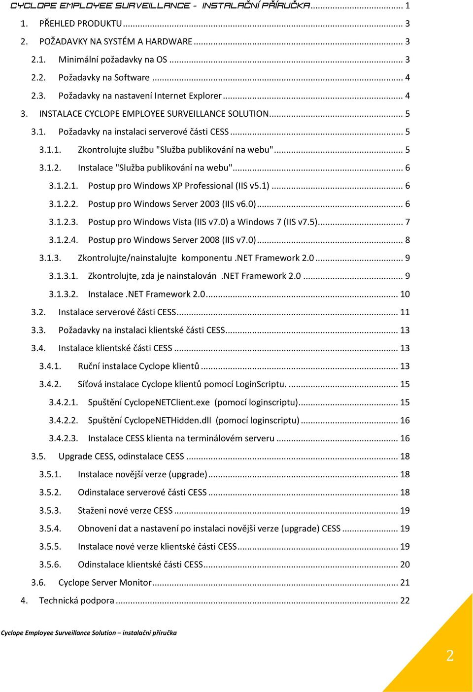 Instalace "Služba publikování na webu"... 6 3.1.2.1. Postup pro Windows XP Professional (IIS v5.1)... 6 3.1.2.2. Postup pro Windows Server 2003 (IIS v6.0)... 6 3.1.2.3. Postup pro Windows Vista (IIS v7.