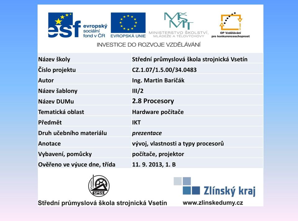 škola strojnická Vsetín CZ.1.07/1.5.00/34.0483 Ing. Martin Baričák III/2 2.