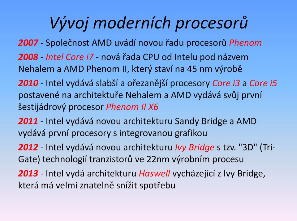 Phenom II X6 2011 - Intel vydává novou architekturu Sandy Bridge a AMD vydává první procesory s integrovanou grafikou 2012 - Intel vydává novou architekturu Ivy Bridge s