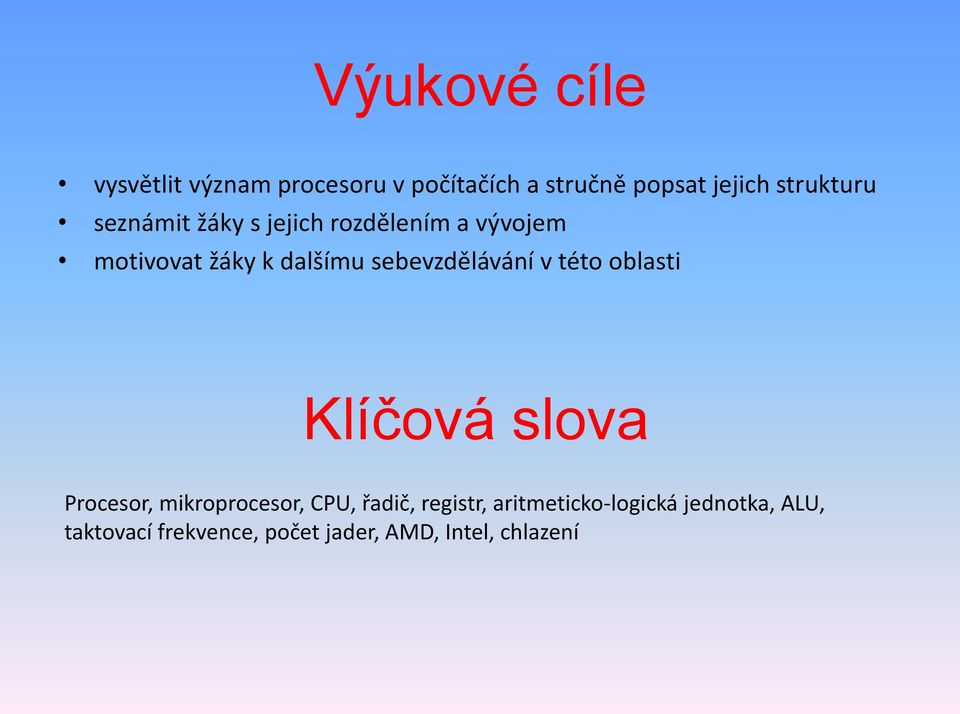 sebevzdělávání v této oblasti Klíčová slova Procesor, mikroprocesor, CPU, řadič,