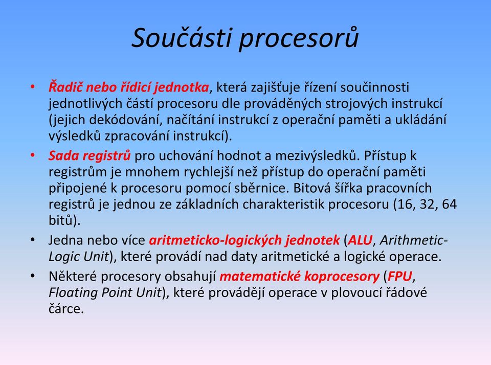 Přístup k registrům je mnohem rychlejší než přístup do operační paměti připojené k procesoru pomocí sběrnice.