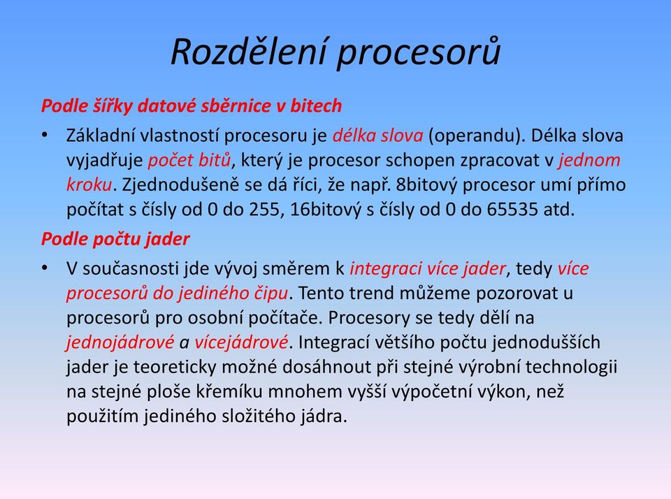 8bitový procesor umí přímo počítat s čísly od 0 do 255, 16bitový s čísly od 0 do 65535 atd.