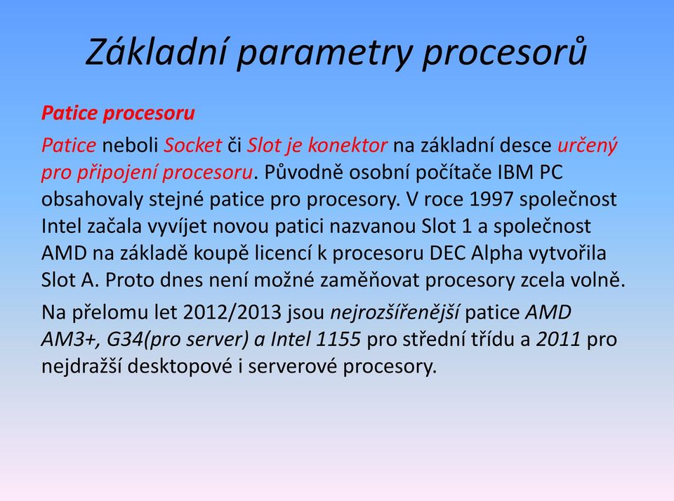 V roce 1997 společnost Intel začala vyvíjet novou patici nazvanou Slot 1 a společnost AMD na základě koupě licencí k procesoru DEC Alpha