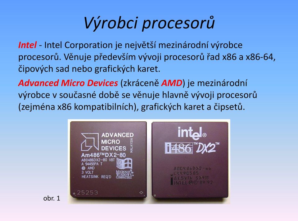 Advanced Micro Devices (zkráceně AMD) je mezinárodní výrobce v současné době se věnuje