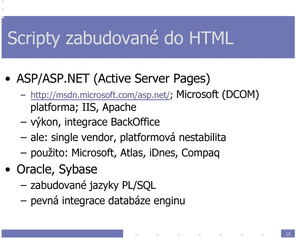 net/; Microsoft (DCOM) platforma; IIS, Apache výkon, integrace BackOffice ale: