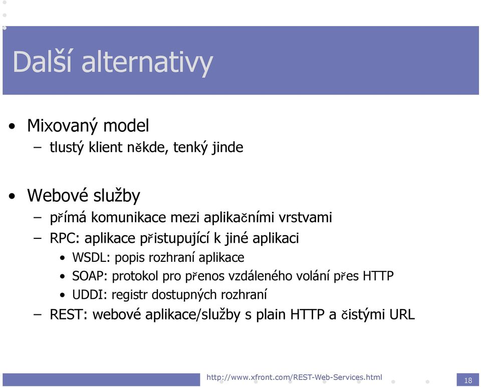 aplikace SOAP: protokol pro přenos vzdáleného volání přes HTTP UDDI: registr dostupných rozhraní