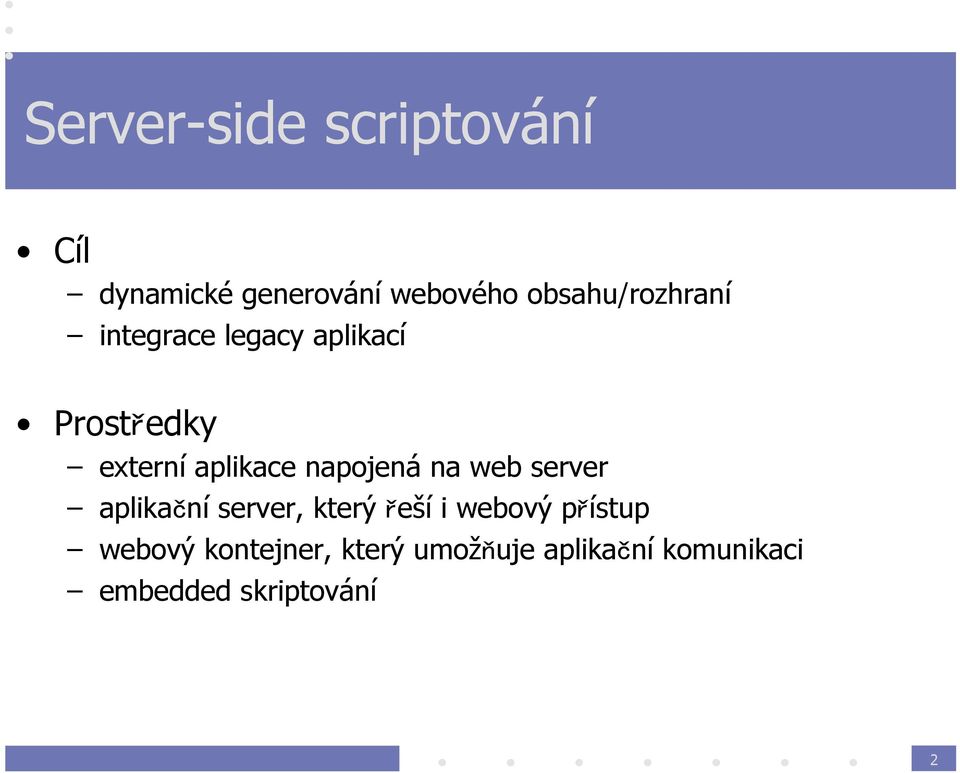 aplikace napojená na web server aplikační server, který řeší i