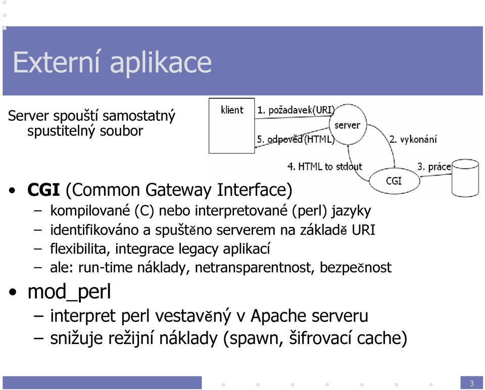 URI flexibilita, integrace legacy aplikací ale: run-time náklady, netransparentnost, bezpečnost