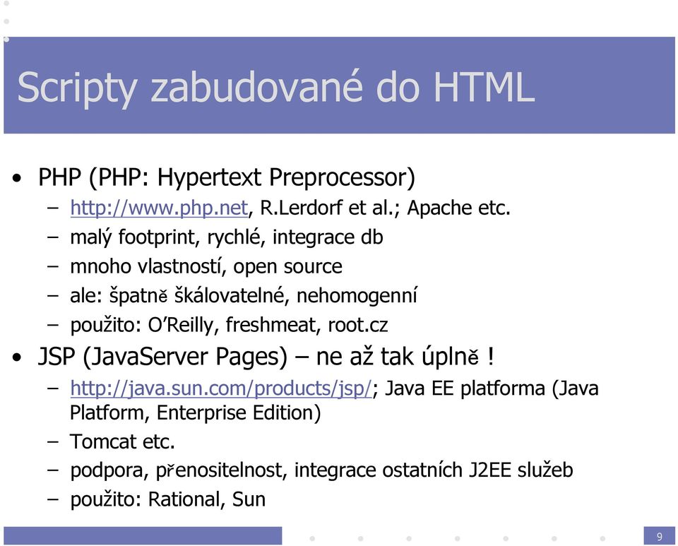 Reilly, freshmeat, root.cz JSP (JavaServer Pages) ne až tak úplně! http://java.sun.