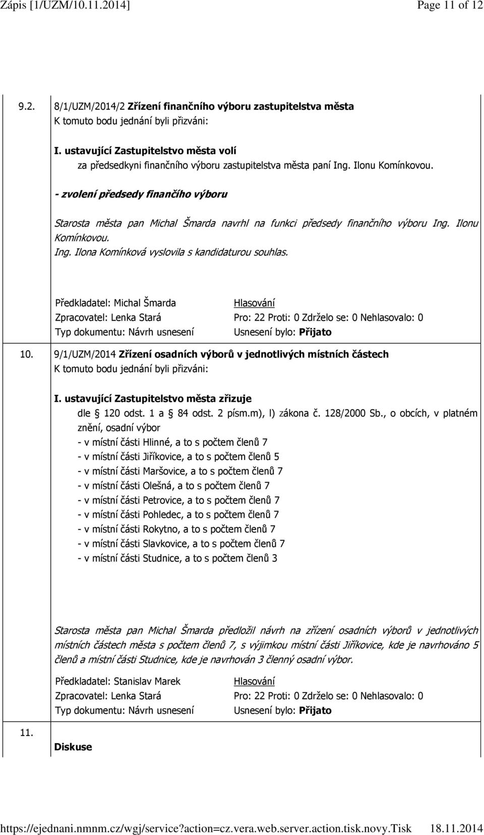 9/1/UZM/2014 Zřízení osadních výborů v jednotlivých místních částech I. ustavující Zastupitelstvo města zřizuje dle 120 odst. 1 a 84 odst. 2 písm.m), l) zákona č. 128/2000 Sb.