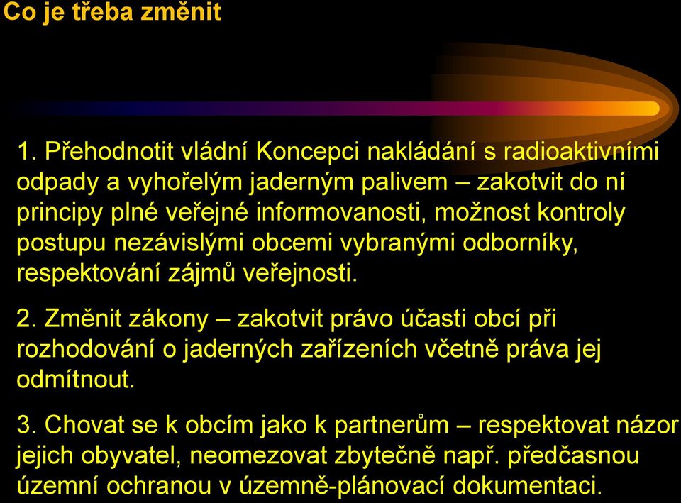 informovanosti, možnost kontroly postupu nezávislými obcemi vybranými odborníky, respektování zájmů veřejnosti. 2.