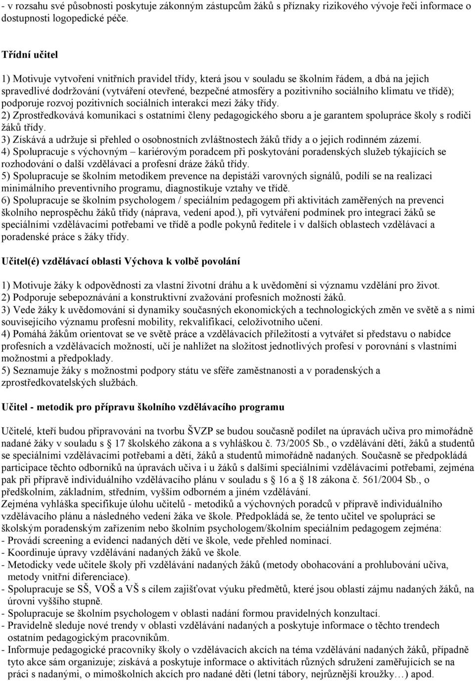 sociálního klimatu ve třídě); podporuje rozvoj pozitivních sociálních interakcí mezi žáky třídy.