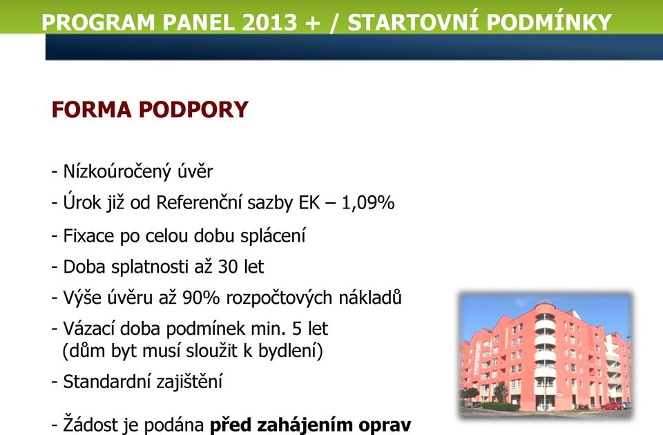 let - Výše úvěru až 90% rozpočtových nákladů - Vázací doba podmínek min.