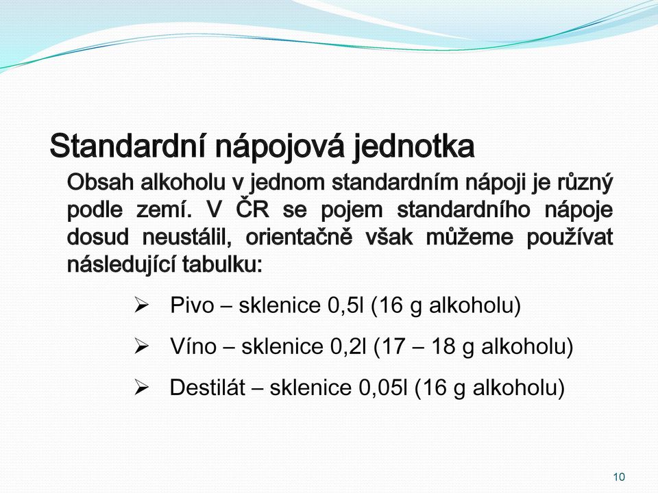 V ČR se pojem standardního nápoje dosud neustálil, orientačně však můžeme