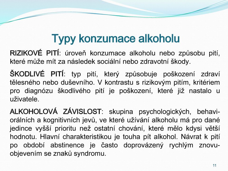 V kontrastu s rizikovým pitím, kritériem pro diagnózu škodlivého pití je poškození, které již nastalo u uživatele.