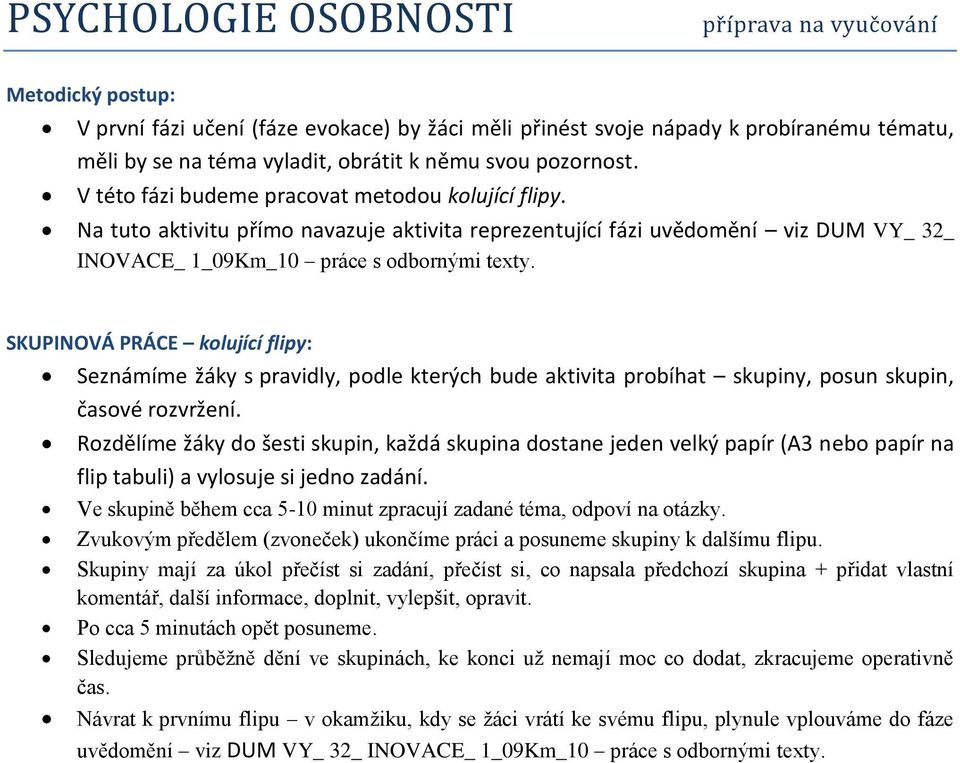 SKUPINOVÁ PRÁCE kolující flipy: Seznámíme žáky s pravidly, podle kterých bude aktivita probíhat skupiny, posun skupin, časové rozvržení.