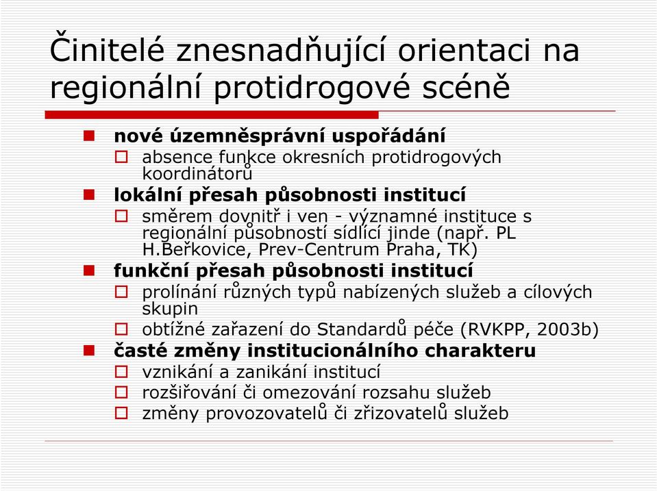 Beřkovice, Prev-Centrum Praha, TK) funkční přesah působnosti institucí prolínání různých typů nabízených služeb a cílových skupin obtížné zařazení do