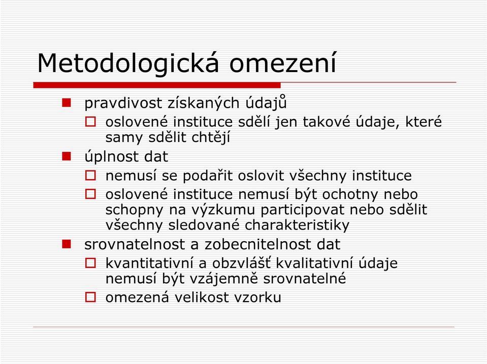 ochotny nebo schopny na výzkumu participovat nebo sdělit všechny sledované charakteristiky srovnatelnost a