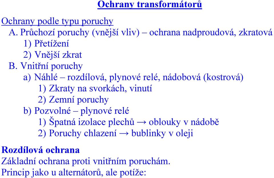 Vnitřní poruchy a) Náhlé rozdílová, plynové relé, nádobová (kostrová) 1) Zkraty na svorkách, vinutí 2) Zemní poruchy