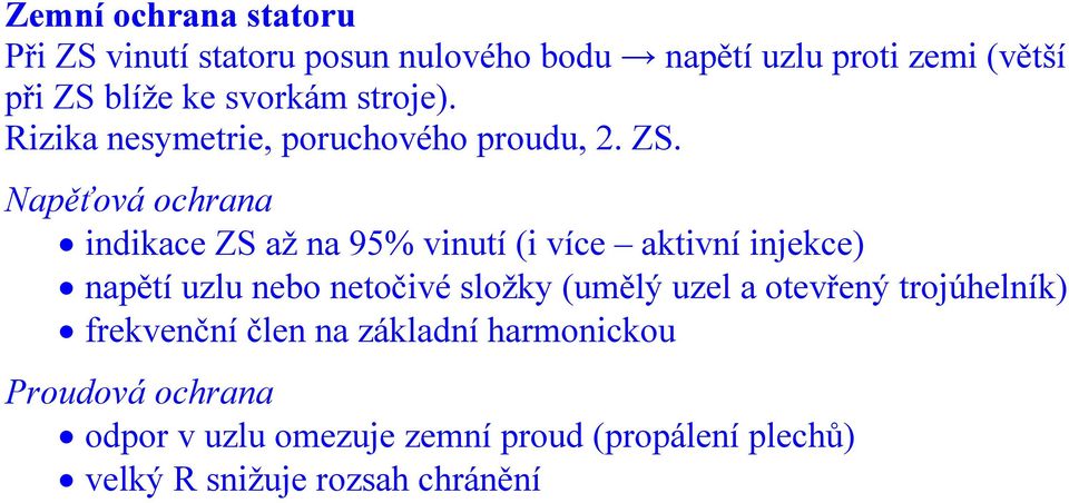 Napěťová ochrana indikace ZS až na 95% vinutí (i více aktivní injekce) napětí uzlu nebo netočivé složky (umělý